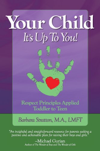 Stock image for Your Child: It's Up To You! Respect Principles Applied Toddler to Teen for sale by Bookmans