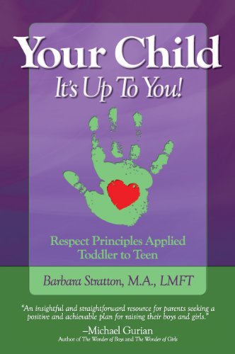 9780984363704: Your Child: It's Up To You! Respect Principles Applied Toddler to Teen