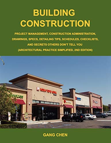 Stock image for Building Construction: Project Management, Construction Administration, Drawings, Specs, Detailing Tips, Schedules, Checklists, and Secrets Others Don?t Tell You: Architectural Practice Simplified, 2E for sale by HPB-Red
