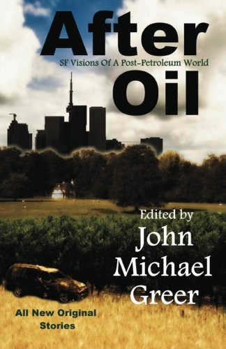 Imagen de archivo de After Oil: SF Visions Of A Post-Petroleum World a la venta por Half Price Books Inc.
