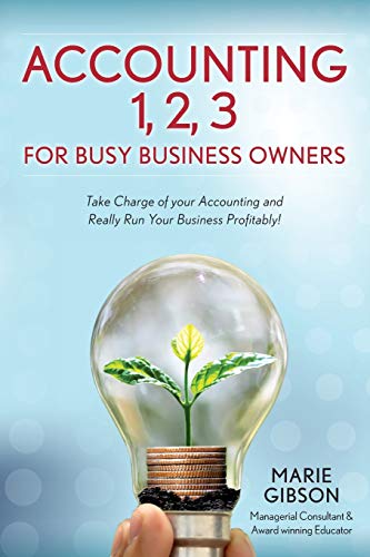 Stock image for Accounting 1, 2 3 for Busy Business Owners: Take Charge of your Accounting and Really Run Your Business Profitably! for sale by Save With Sam
