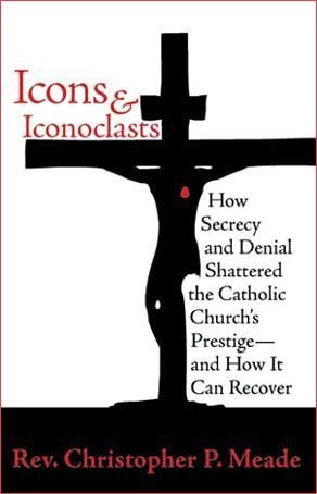 Stock image for Icons & Iconoclasts: How Secrecy and Denial Shattered the Catholic Church's Prestige - And How It Ca for sale by Redux Books