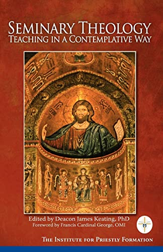 Seminary Theology: Teaching in a Contemplative Way (9780984379200) by Deacon James Keating; PhD; Father Dennis J. Billy; CSsr; Perry Cahall; John Gresham; Father Thomas J. Lane; STD; Father Thomas McDermott; OP;...