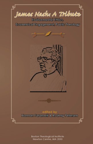 James Nash: A Tribute, Environmental Ethics, Ecumenical Engagement, Public Theology (9780984379606) by Norman Faramelli; Rodney L. Petersen