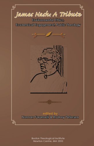 

James Nash, A Tribute: Environmental Ethics, Ecumenical Engagement, Public Theology [first edition]