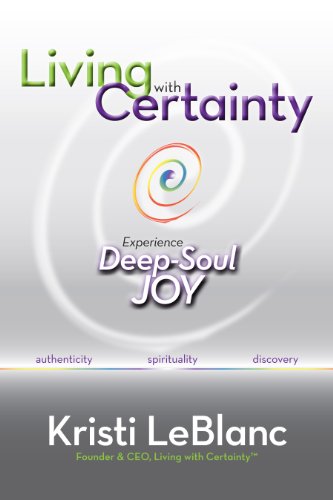 LIVING WITH CERTAINTY: Experience Deep-Soul Joy