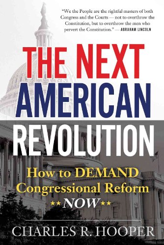 The Next American Revolution: How To Demand Congressional Reform Now (9780984387687) by Charles Hooper