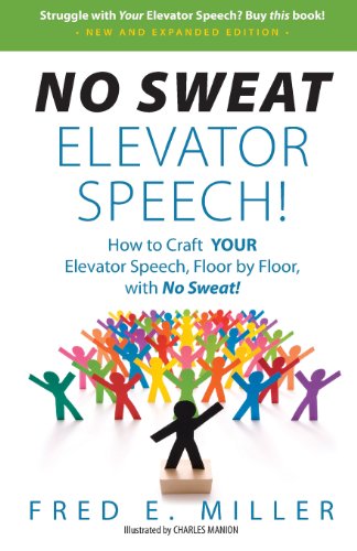 Beispielbild fr NO SWEAT Elevator Speech!: How to Craft YOUR Elevator Speech, Floor by Floor, with No Sweat! zum Verkauf von BooksRun