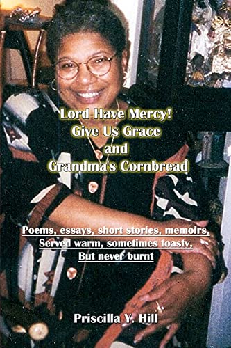 Lord Have Mercy.Give Us Grace.&.Grandma's Cornbread: poems & short stories served warm and toasty - Publishing Guru