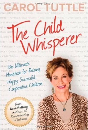 Beispielbild fr The Child Whisperer : The Ultimate Handbook for Raising Happy, Successful, Cooperative Children zum Verkauf von Better World Books