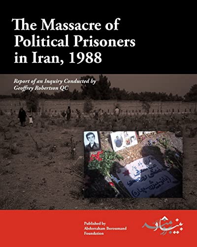 Imagen de archivo de The Massacre of Political Prisoners in Iran, 1988: Report of an Inquiry Conducted by Geoffrey Robertson QC a la venta por Wonder Book