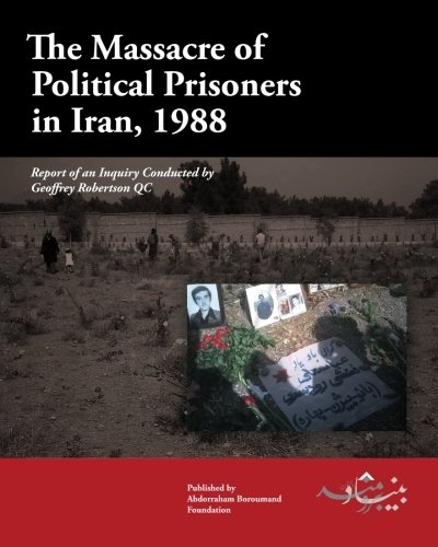 9780984405404: The Massacre of Political Prisoners in Iran, 1988: Report of an Inquiry Conducted by Geoffrey Robertson QC: Volume 1