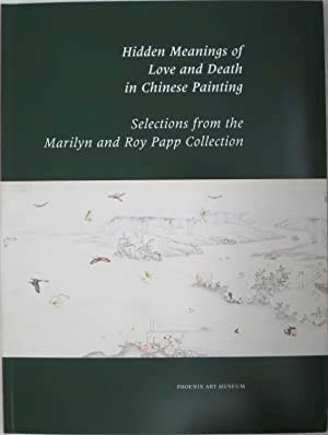 Beispielbild fr Hidden Meanings of Love and Death in Chinese Painting: Selections from the Marilyn and Roy Papp Collection zum Verkauf von ThriftBooks-Dallas