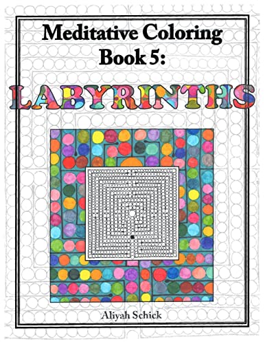 Stock image for Labyrinths: Meditative Coloring Book 5: Adult Coloring for relaxation, stress reduction, meditation, spiritual connection, prayer, centering, healing, . into your deep true self; for ages 9-109 for sale by SecondSale