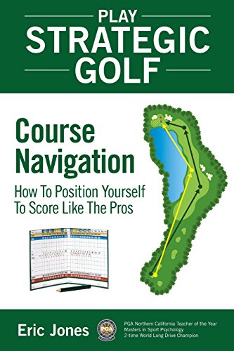 Beispielbild fr Play Strategic Golf : How to Position Yourself to Score Like the Pros: Course Navigation: Course Navigation zum Verkauf von Better World Books