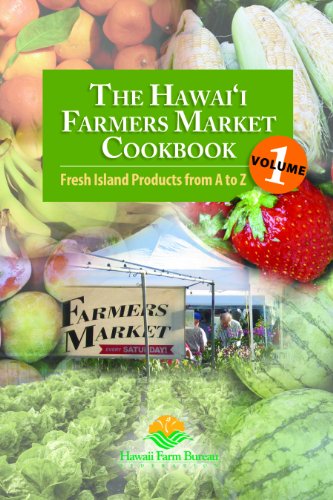 Stock image for The Hawai'i Farmers Market Cookbook - Vol. 1: Fresh Island Products from A to Z for sale by ThriftBooks-Dallas