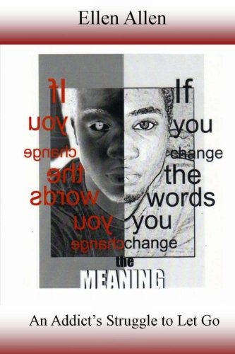 Imagen de archivo de If you Change the Words, you Change the MEANING: An Addict's Struggle to Let Go a la venta por Bookmans