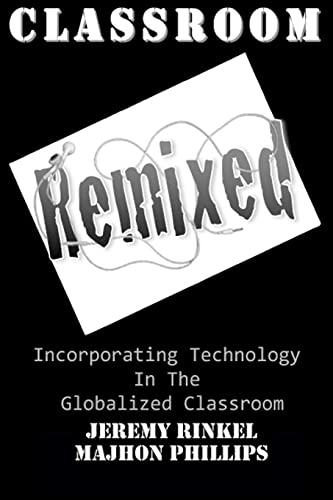 9780984427000: Classroom Remixed: Incorporating Technology In The Globalized Classroom