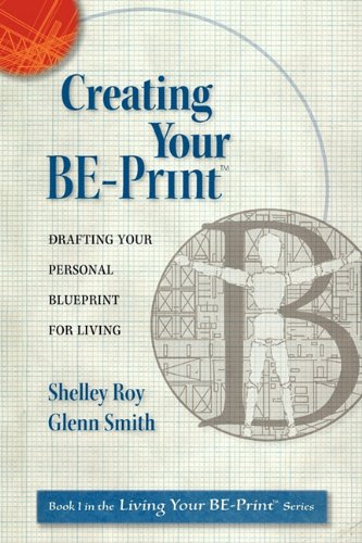 Beispielbild fr Creating Your Be-Print: Drafting Your Personal Blueprint for Living zum Verkauf von BooksRun