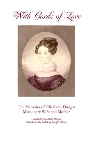 Stock image for With Cords of Love: The Memoirs of Elizabeth Dwight, Missionary Wife and Mother for sale by Better World Books