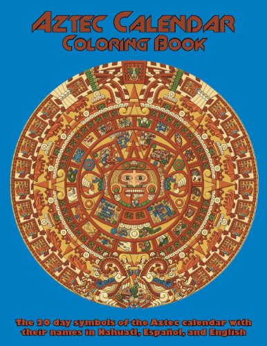 Beispielbild fr Aztec Calendar Coloring Book: The 20 Day Symbols of the Aztec Calendar with their Names in Nahuatl, Espanol, and English zum Verkauf von Revaluation Books