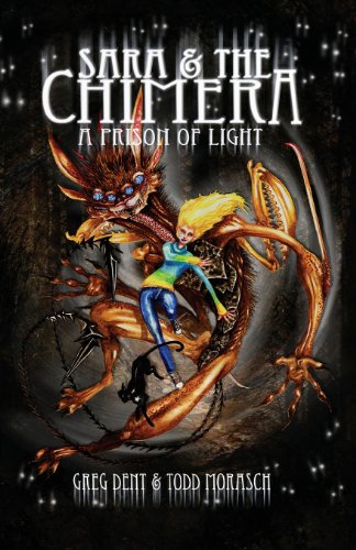 Sara and the Chimera: A Prison of Light (9780984441716) by Dent, Greg; Morasch, Todd