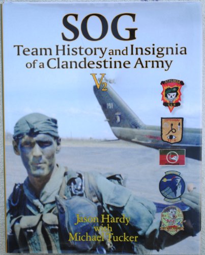 SOG Team History and Insignia of Clandestine Army V2 (9780984443000) by Jason M. Hardy