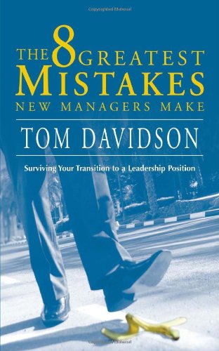 Stock image for The 8 Greatest Mistakes New Managers Make: surviving your transition to a leadership position for sale by Once Upon A Time Books