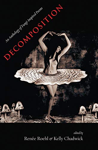 Decomposition: An Anthology of Fungi-Inspired Poems (9780984451005) by Anthology