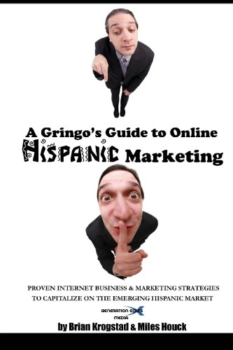 Stock image for A Gringo's Guide to Online Hispanic Marketing: Proven Internet Business & Marketing Strategies to Capitalize on the Emerging Hispanic Market for sale by ThriftBooks-Dallas