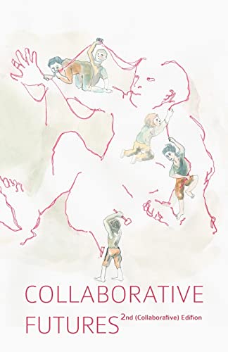 9780984475018: Collaborative Futures: A Book About the Future of Collaboration, Written Collaboratively