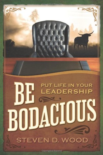 Stock image for Be Bodacious: Put Life in Your Leadership for sale by suffolkbooks