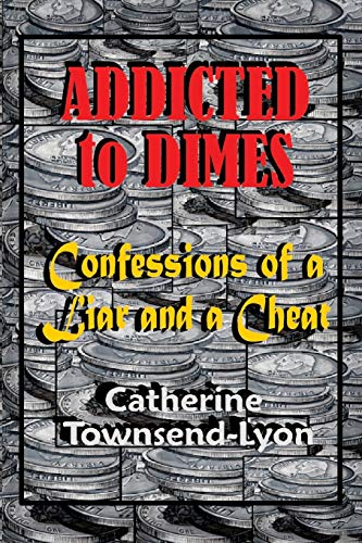 9780984478484: Addicted to Dimes (Confessions of a Liar and a Cheat)