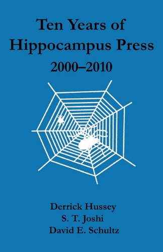 Ten Years of Hippocampus Press: 2000-2010 (9780984480289) by Hussey, Derrick; Joshi, S. T.; Schultz, David E.