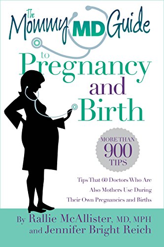 9780984480401: The Mommy MD Guide to Pregnancy and Birth: More Than 900 Tips That 60 Doctors Who Are Also Mothers Use During Their Own Pregnancies and Births (Mommy (The Mommy MD Guides)