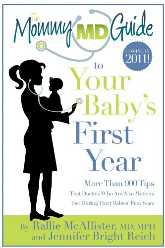 Stock image for The Mommy MD Guide to Your Baby's First Year : More Than 900 Tips That 70 Doctors Who Are Also Mothers Use During Their Babies' First Year for sale by Better World Books