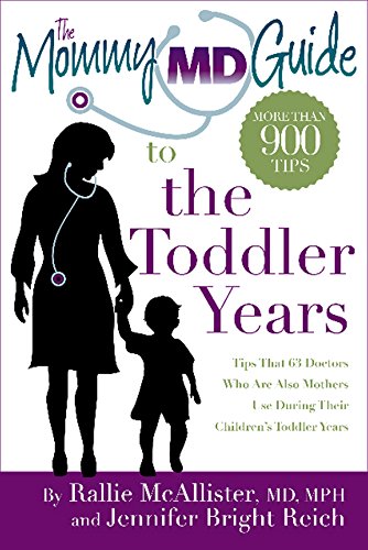 The Mommy MD Guide to the Toddler Years: More than 900 tips that 63 doctors who are also mothers use during their children's toddler years (Mommy MD Guides) (9780984480449) by McAllister, Rallie; Reich, Jennifer Bright