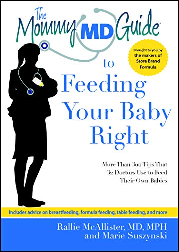 Stock image for The Mommy MD Guide to Feeding Your Baby Right: More Than 200 Tips That 20 Doctors Who Are Also Mothers Use to Feed Their Own Babies for sale by Revaluation Books