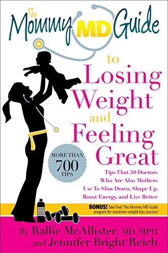 The Mommy MD Guide to Losing Weight and Feeling Great: More than 700 tips that 50 doctors who are also mothers use to slim down, shape up, boost energy, and live better (Mommy MD Guides) (9780984480463) by McAllister, Rallie; Reich, Jennifer Bright