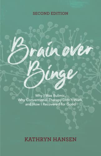 Beispielbild fr Brain over Binge: Why I Was Bulimic, Why Conventional Therapy Didn't Work, and How I Recovered for Good zum Verkauf von BooksRun