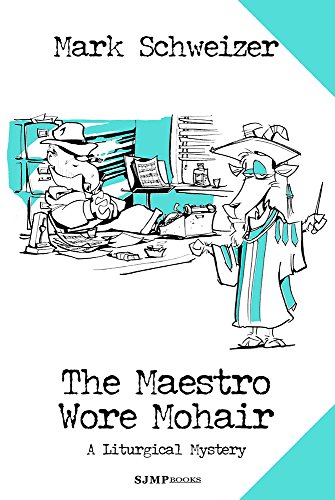 9780984484683: The Maestro Wore Mohair: A Liturgical Mystery
