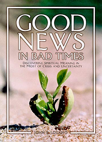 Beispielbild fr Good News in Bad Times: Discovering Spiritual Meaning in the Midst of Crisis and Uncertainty zum Verkauf von ThriftBooks-Dallas