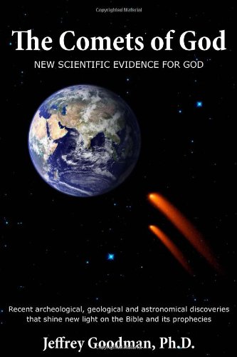 9780984489121: The Comets of God-New Scientific Evidence for God: Recent Archeological, Geological and Astronomical Discoveries That Shine New Light on the Bible and Its Prophecies