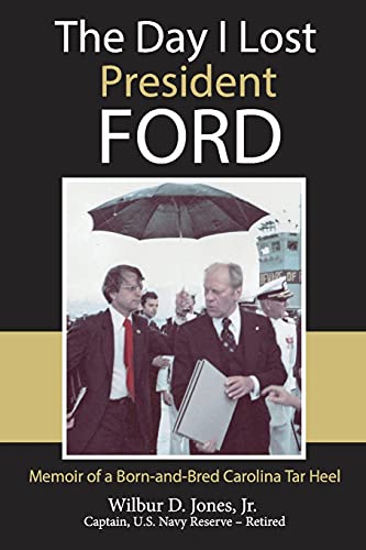 Stock image for The Day I Lost President Ford: Memoir of a Born-and-Bred Carolina Tar Heel for sale by ThriftBooks-Dallas