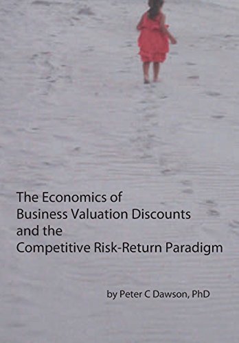 Beispielbild fr The Economics of Business Valuation Discounts and the Competitive Risk-Return Paradigm zum Verkauf von Books From California