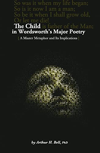 Beispielbild fr The Child In Wordsworth's Major Poetry: A Master Metaphor and Its Implications zum Verkauf von THE SAINT BOOKSTORE