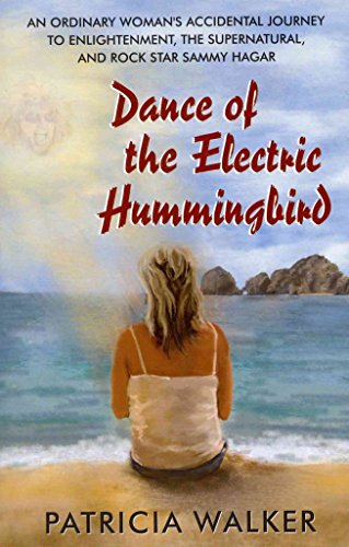 9780984495573: Dance of the Electric Hummingbird: An Ordinary Woman's Accidental Journey to Enlightenment, the Supernatural, and Rock Star Sammy Hagar