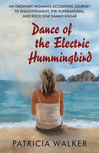 Stock image for Dance of the Electric Hummingbird: An Ordinary Womans Accidental Journey to Enlightenment, the Supernatural, and Rock Star Sammy Hagar for sale by Goodwill of Colorado