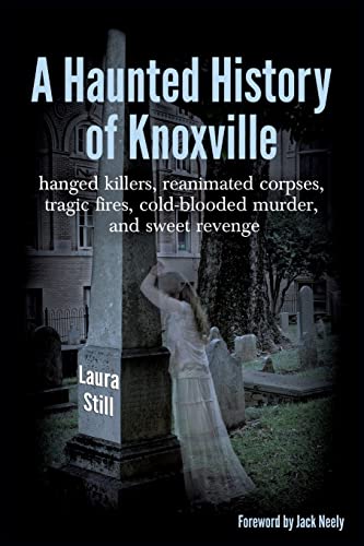 Beispielbild fr A Haunted History of Knoxville: hanged killers, re-animated corpses, tragic fires, cold-blooded murder, and sweet revenge zum Verkauf von ThriftBooks-Atlanta