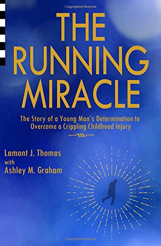 Imagen de archivo de The Running Miracle: The Story of a Young Man's Determination to Overcome a Crippling Childhood Injury a la venta por BooksRun